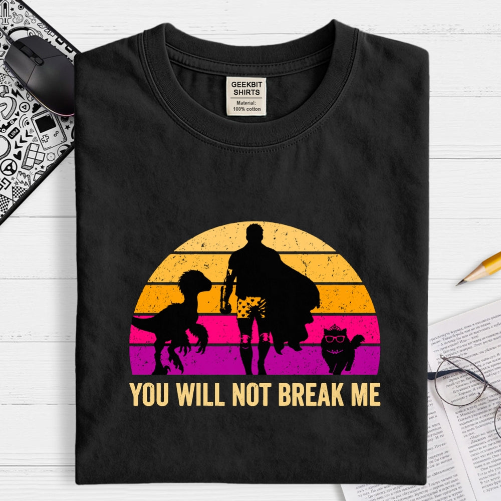 You Will Not Break Me  T-Shirt
