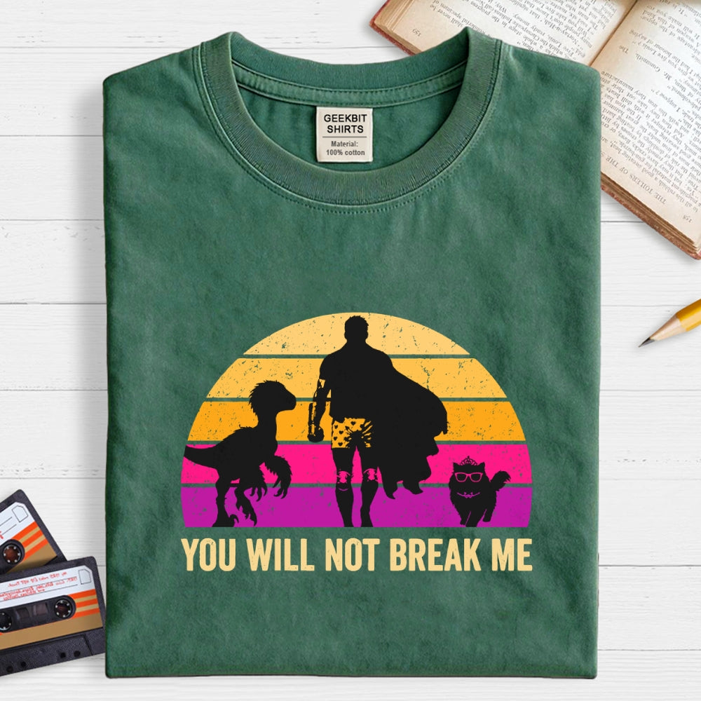 You Will Not Break Me  T-Shirt