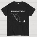 I HAD POTENTIAL. FUNNY CAT  T-Shirt