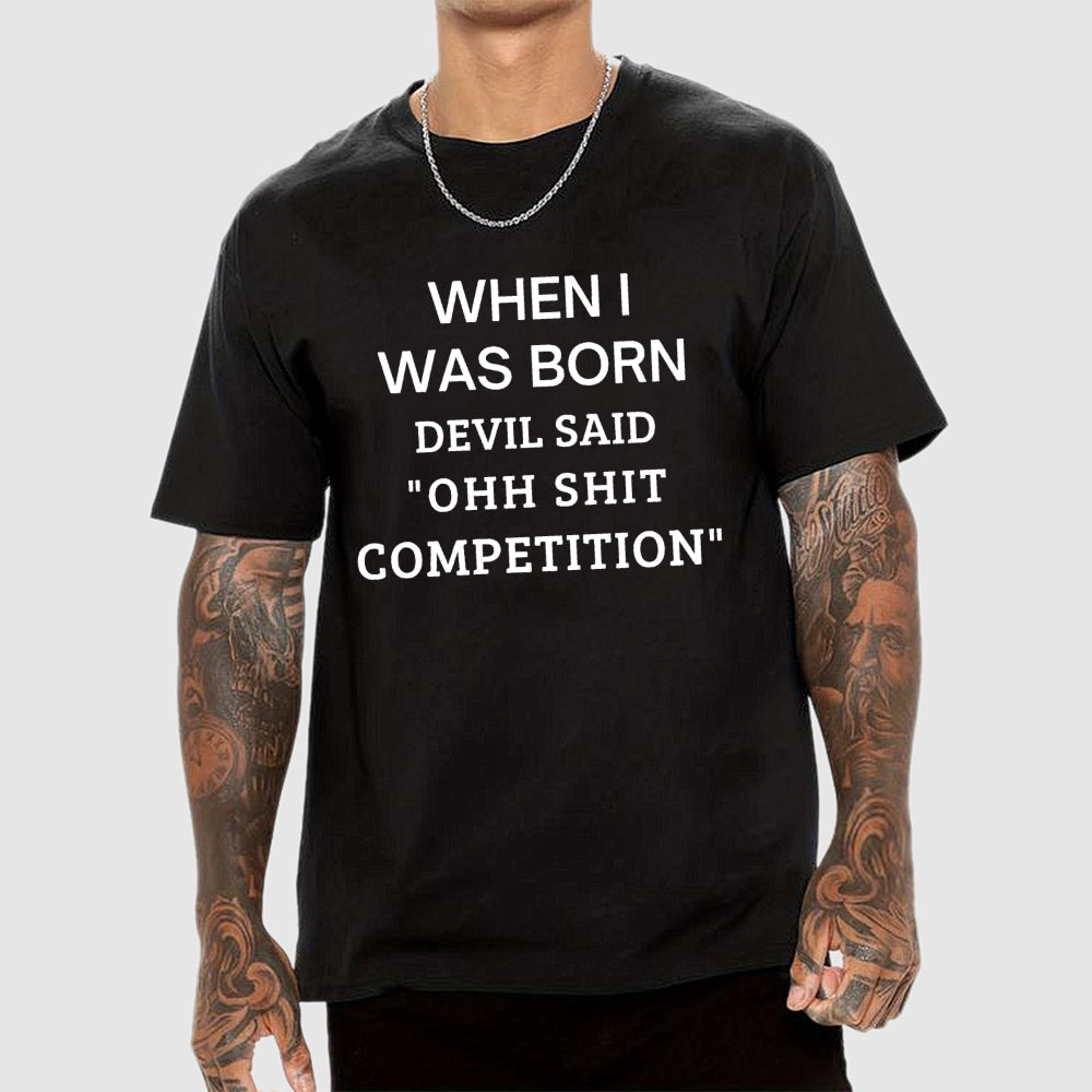 When I Was Born Devil Said 'OHH SHIT COMPETITION'  T-Shirt