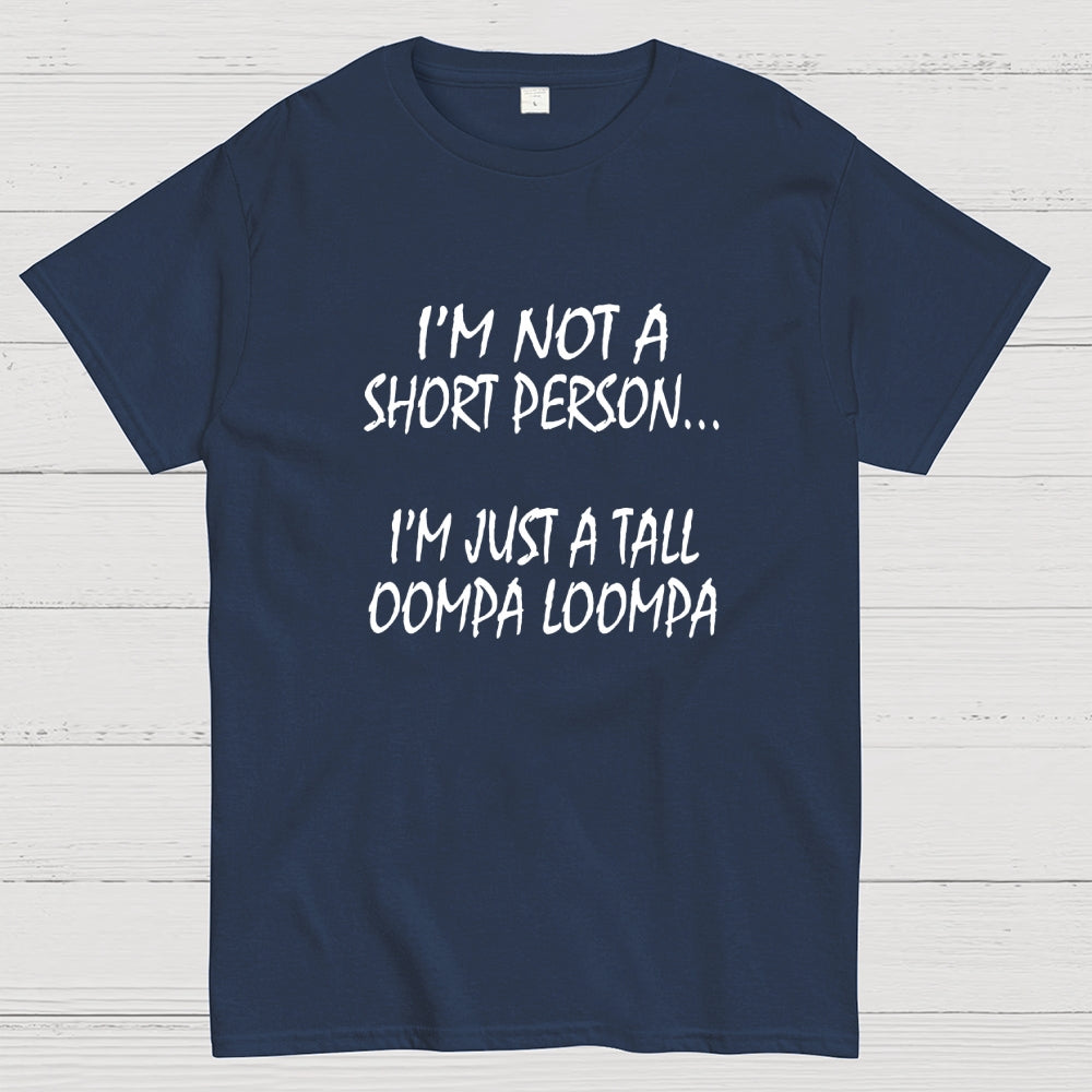 I'm not a short person... I'm just a tall Oompa Loompa.  T-Shirt