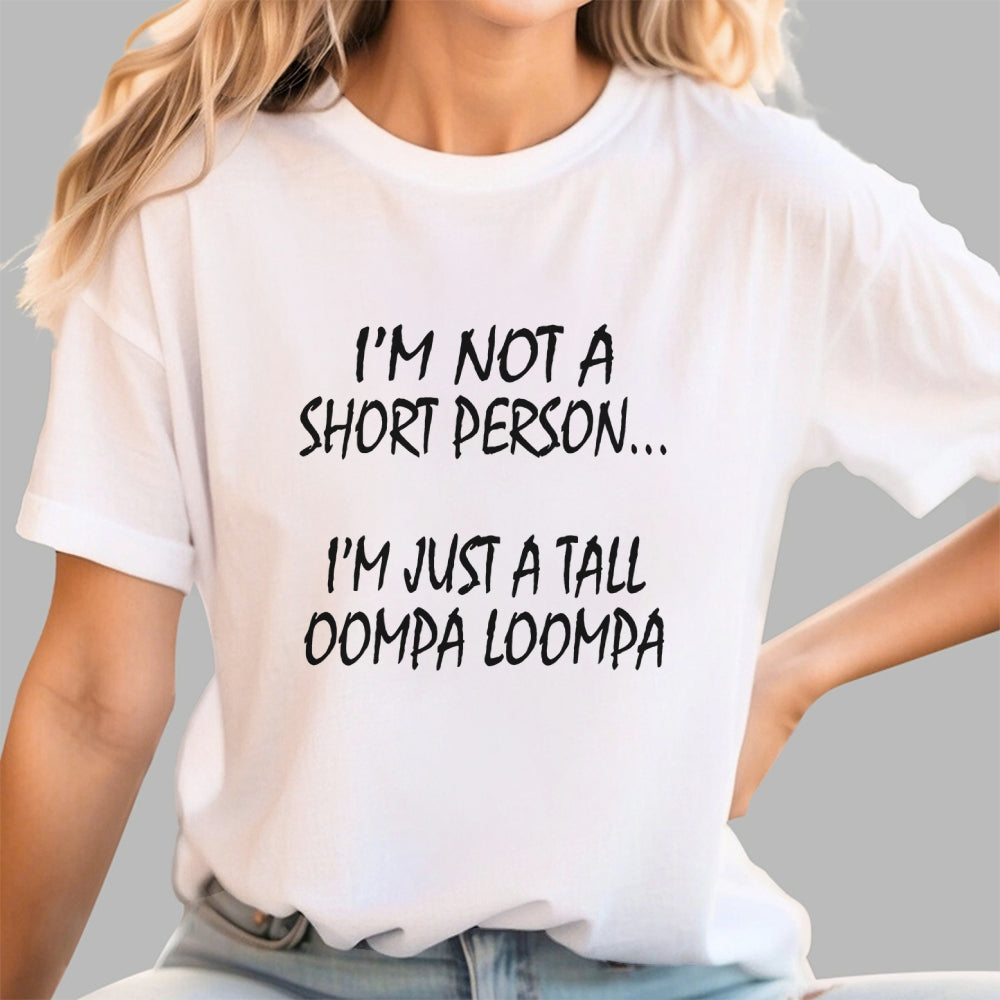 I'm not a short person... I'm just a tall Oompa Loompa.  T-Shirt
