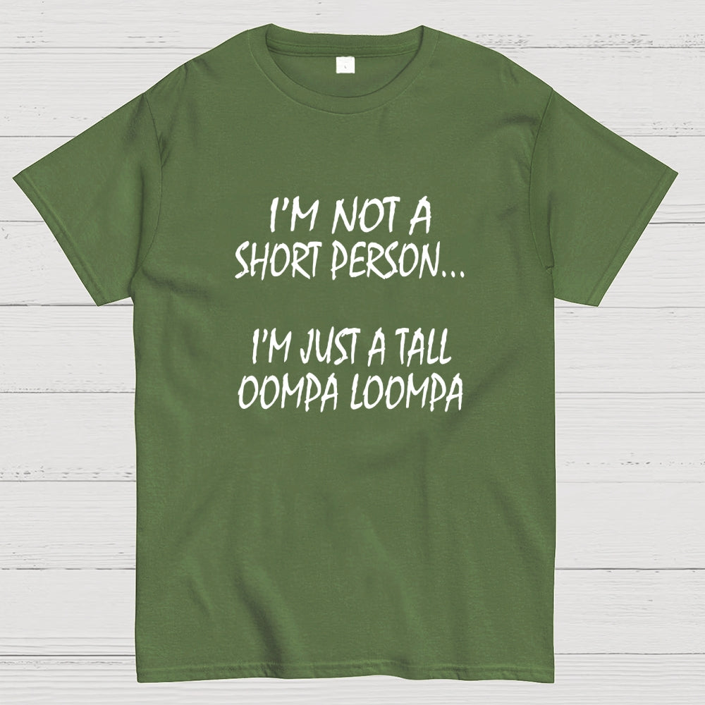 I'm not a short person... I'm just a tall Oompa Loompa.  T-Shirt