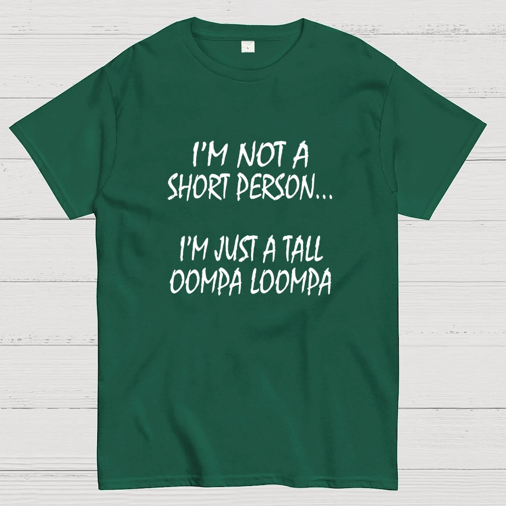 I'm not a short person... I'm just a tall Oompa Loompa.  T-Shirt