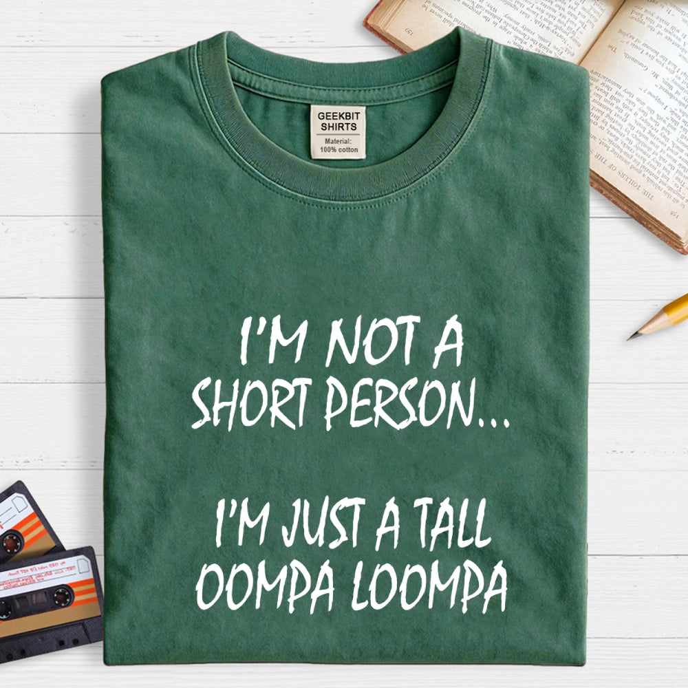 I'm not a short person... I'm just a tall Oompa Loompa.  T-Shirt