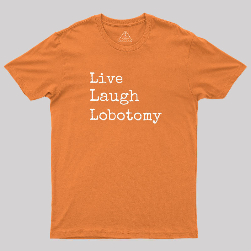 Live Laugh Lobotomy  T-Shirt