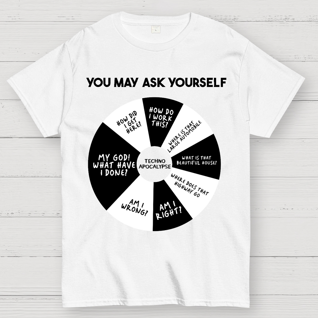 You May Ask Yourself  T-Shirt