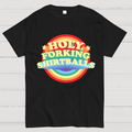 The Good Shirt Holy Forking Shirtballs  T-Shirt