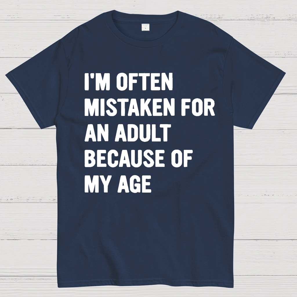 I'm Often Mistaken For An Adult Because Of My Age  T-Shirt
