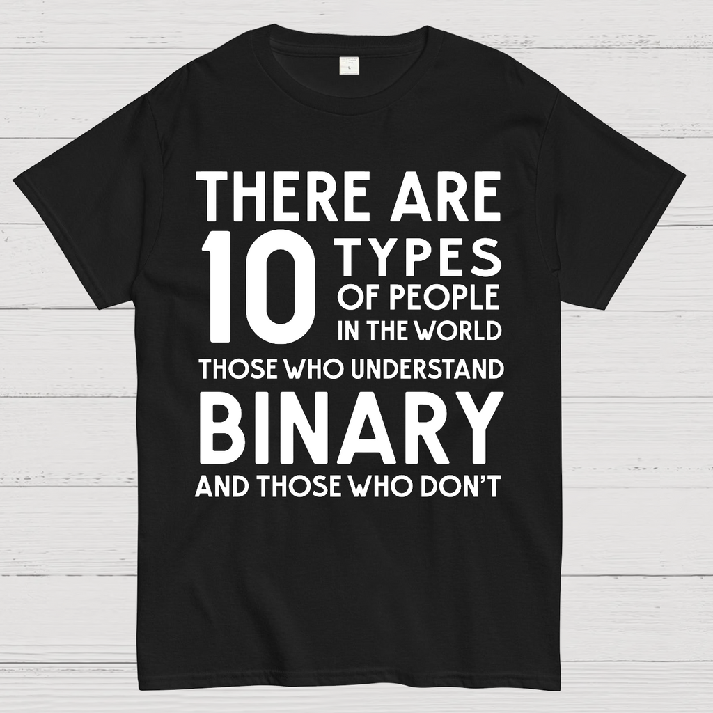 There Are 10 Types of People-Those Who Understand Binary and Those Who Don’t  T-Shirt