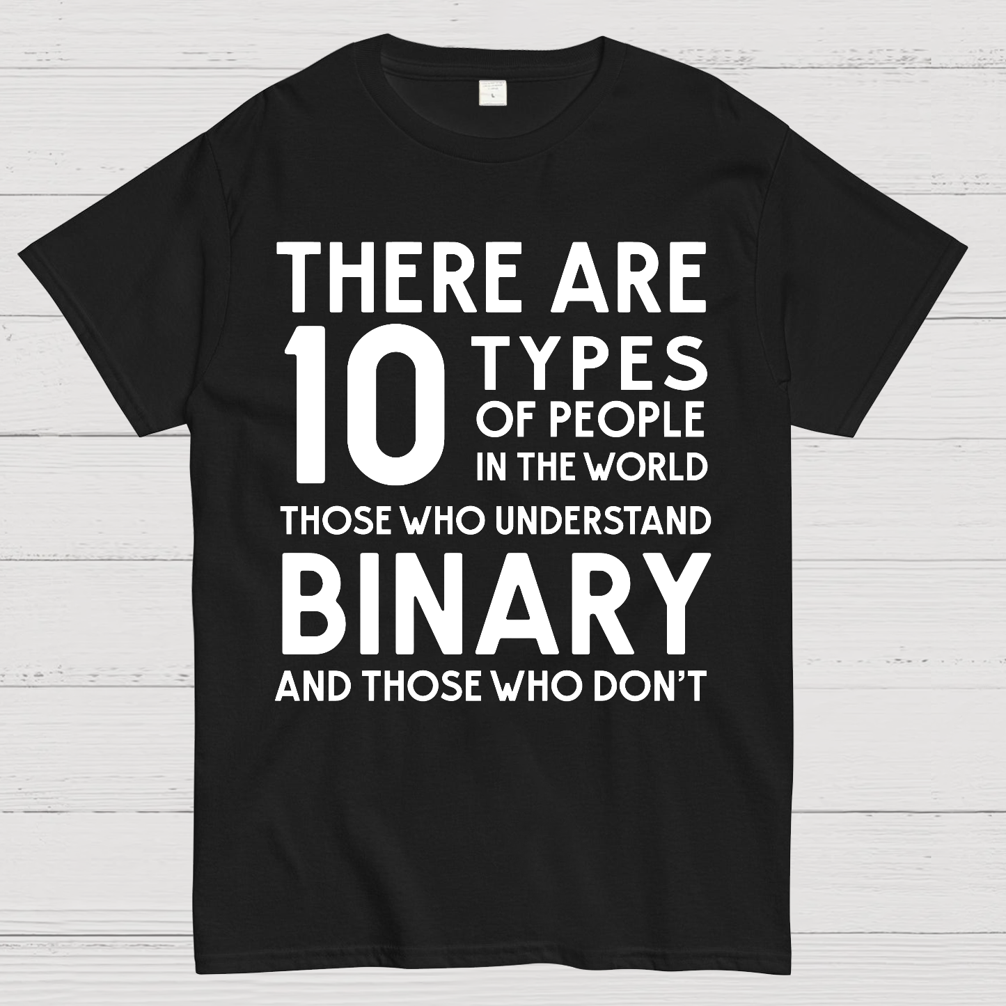 There Are 10 Types of People-Those Who Understand Binary and Those Who Don’t  T-Shirt