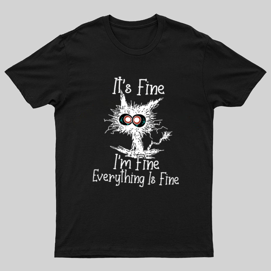 Funny Cat I Am Fine y T-Shirt