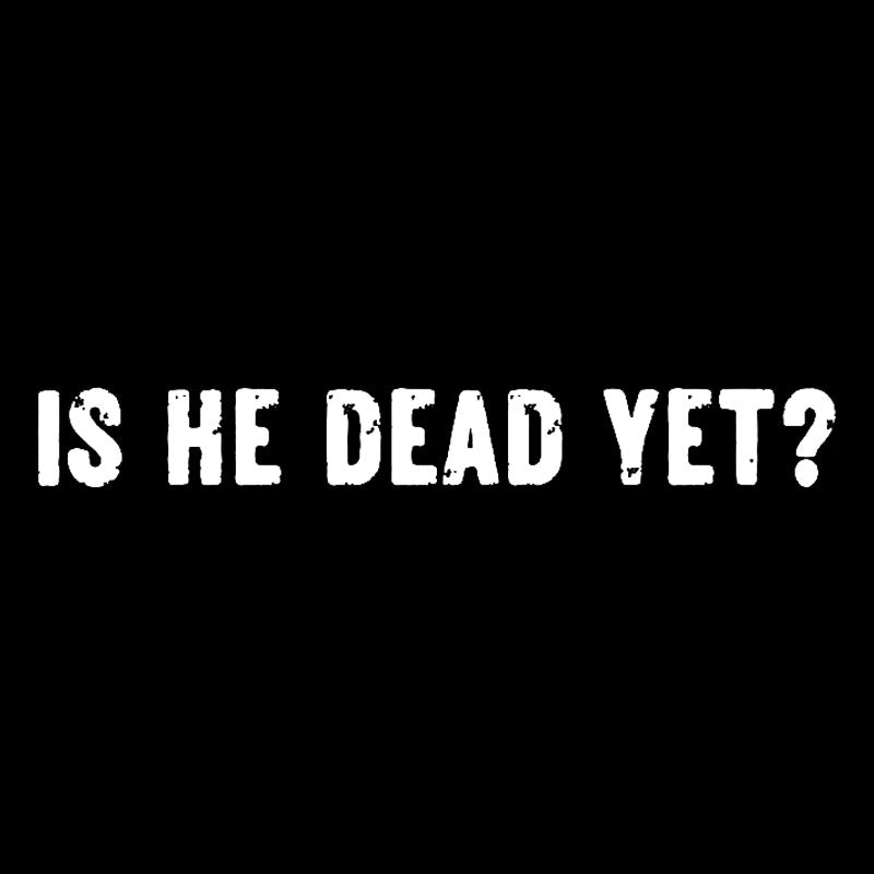 Is He Dead Yet  T-Shirt