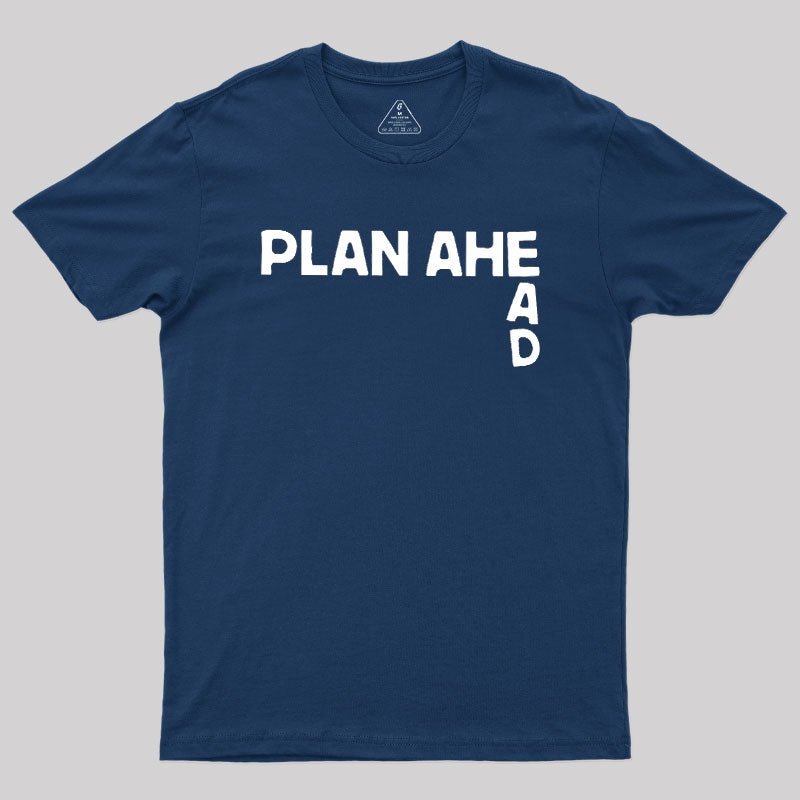 Plan Ahead  T-Shirt