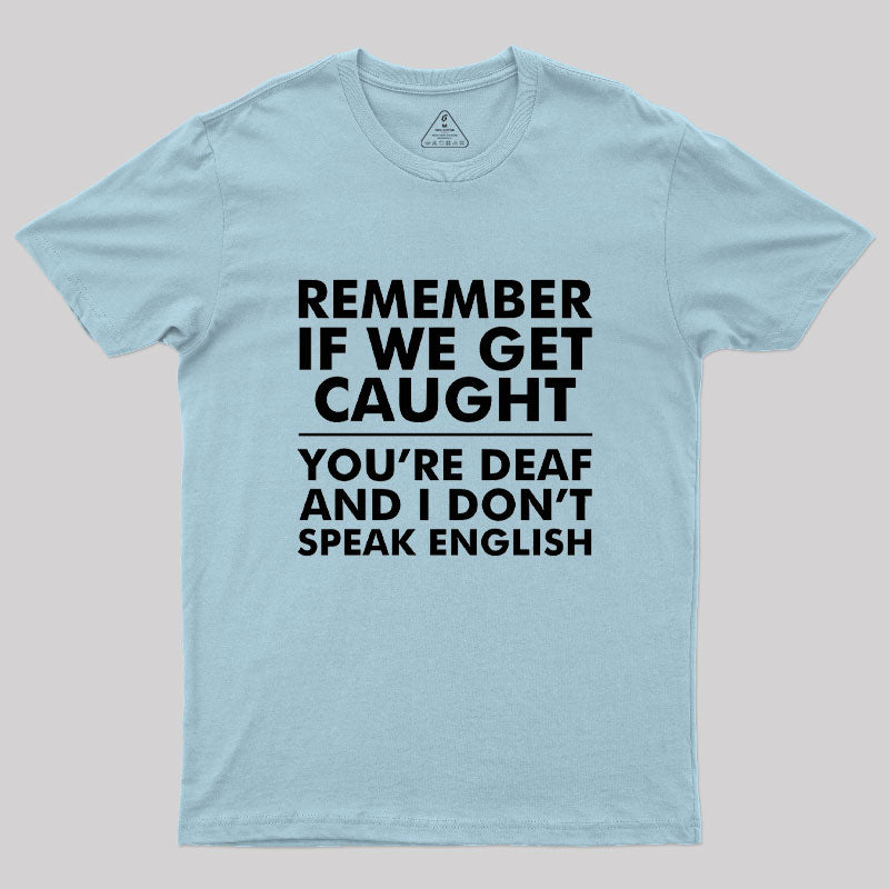 If We Get Caught  T-Shirt