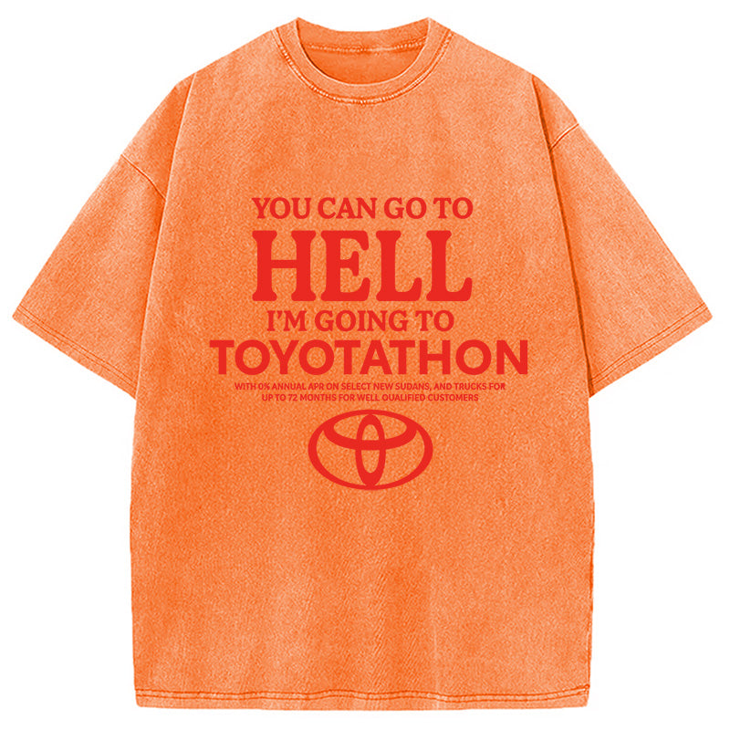 bbb You Can Go To Hell I'm Going To Toyotathon Washed T-Shirt