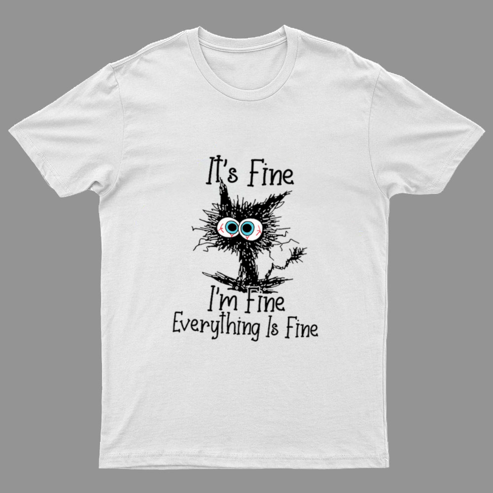 Funny Cat I Am Fine y T-Shirt