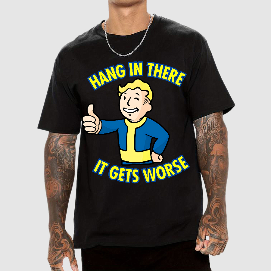 Hang In There It Gets Worse  T-Shirt