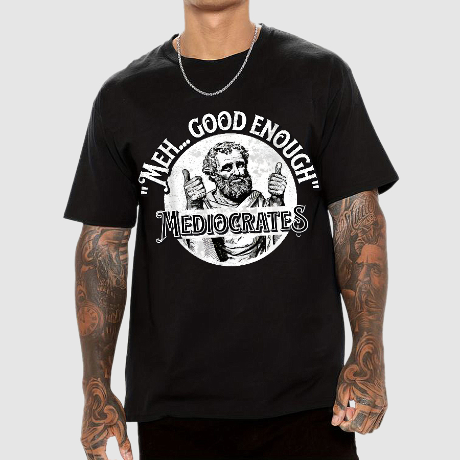 Mediocrates eh Good Enough  T-Shirt