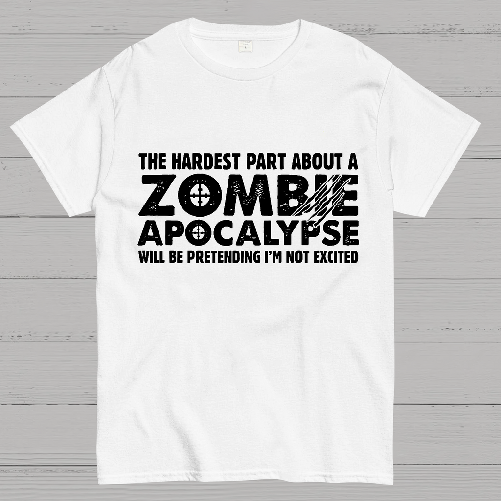 Zombie Apocalypse hardest part pretending not excited y T-Shirt