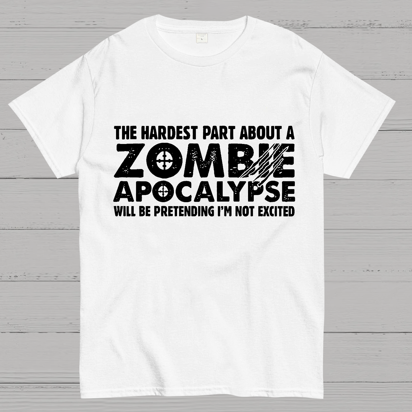Zombie Apocalypse hardest part pretending not excited y T-Shirt