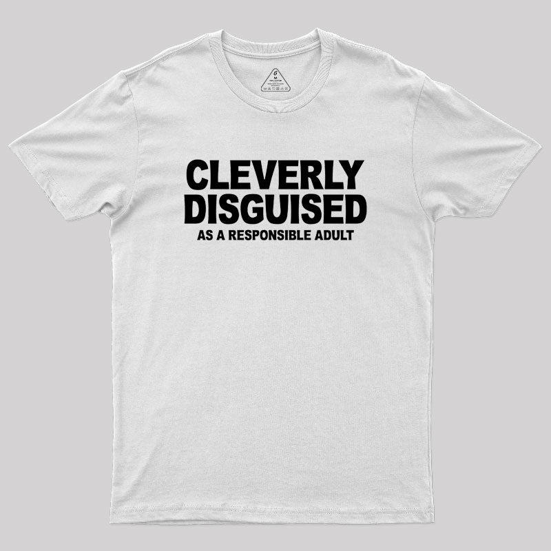 Cleverly Disguised as a Responsible Adult  T-Shirt