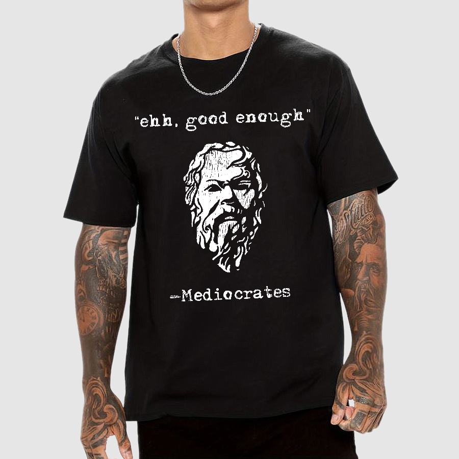 Mediocrates eh Good Enough  T-Shirt
