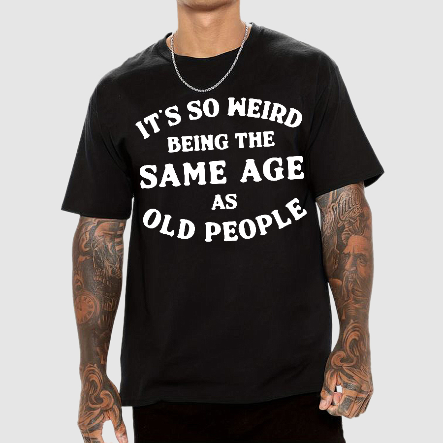 Same Age As Old People  T-Shirt