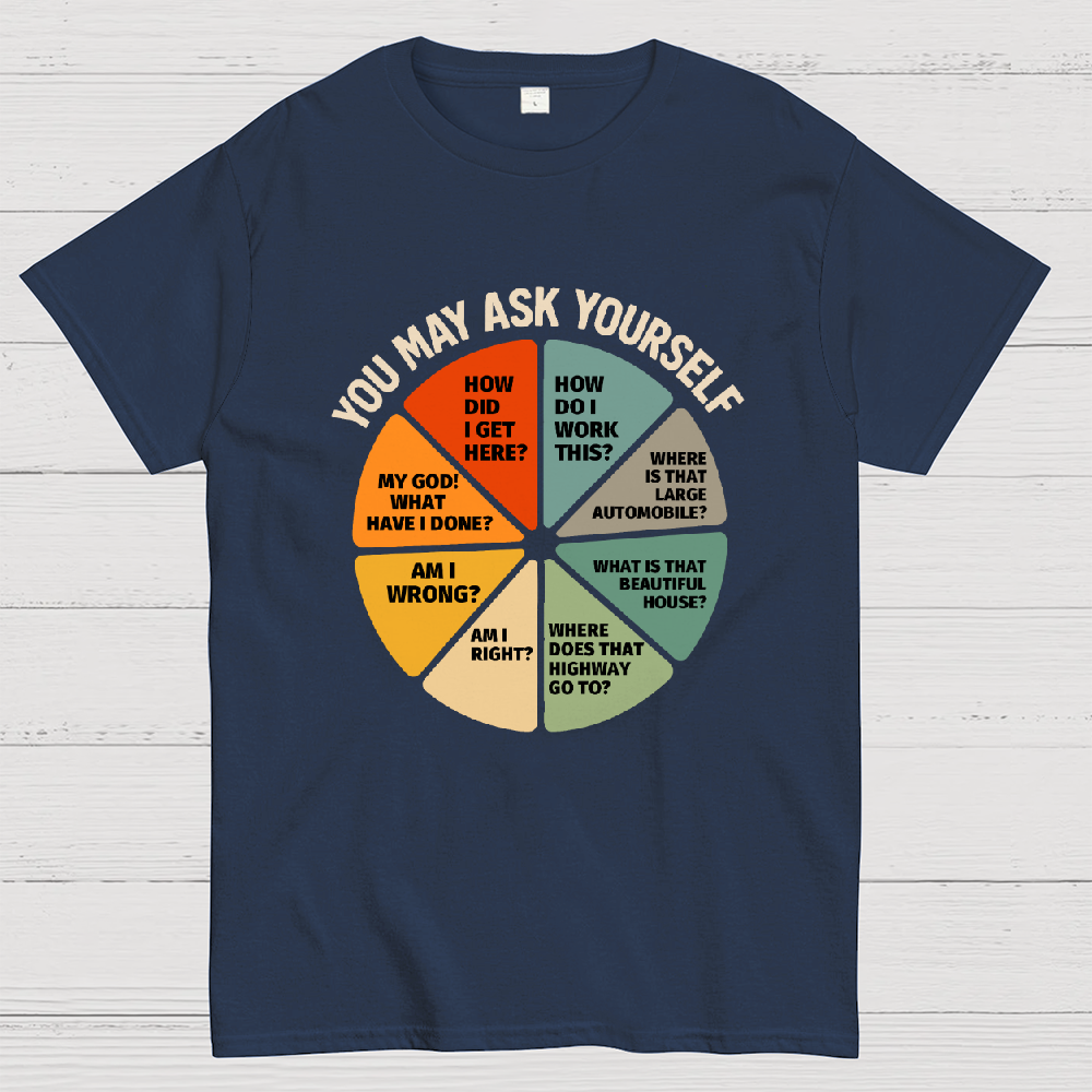 You May Ask Yourself  T-Shirt