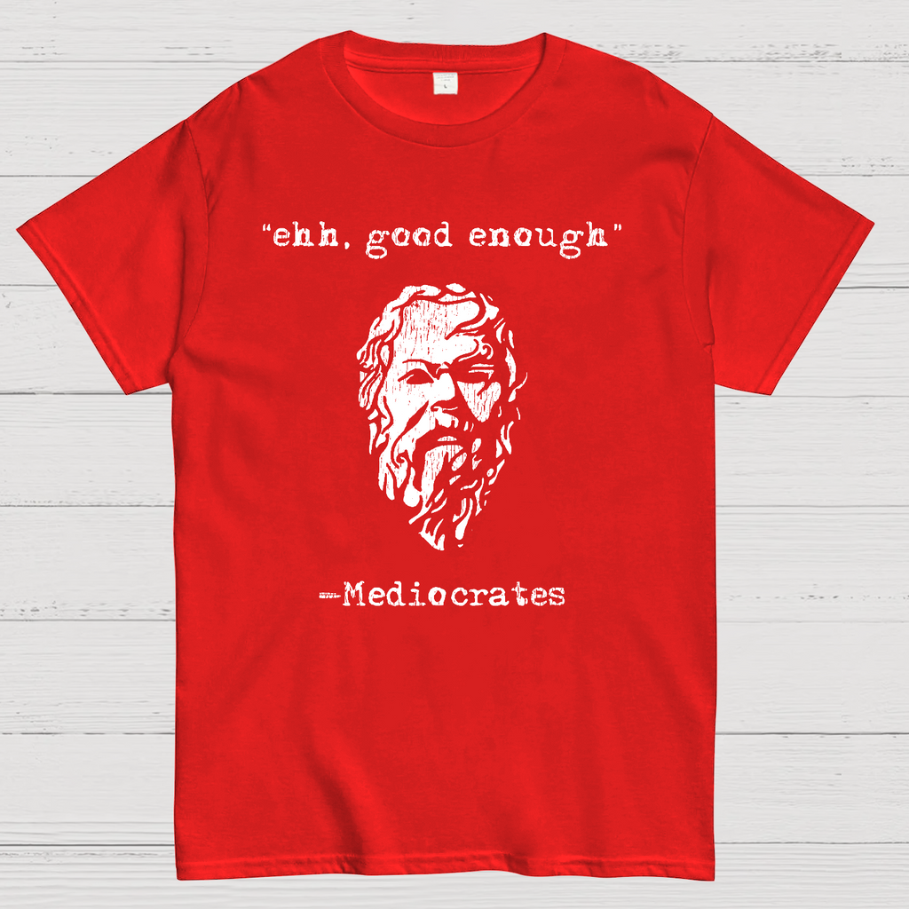 Mediocrates eh Good Enough  T-Shirt