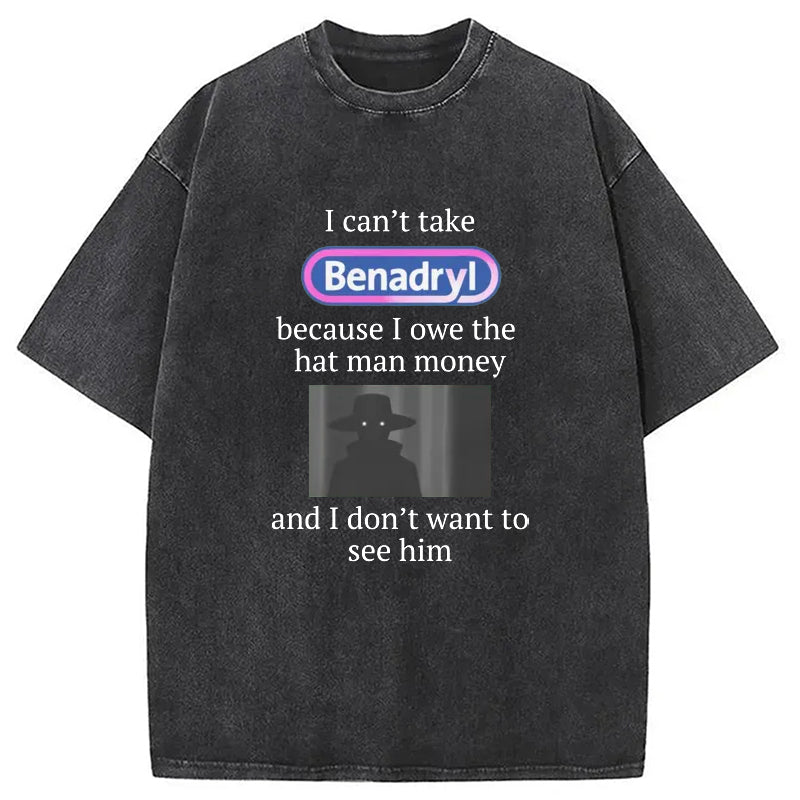 bbb I Can't Take Benadry Washed T-Shirt