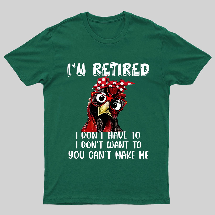I Retired You Can't Make Me Funny T-Shirt