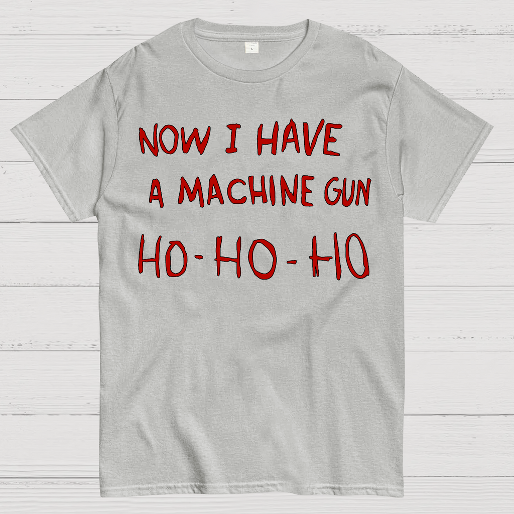 Now I Have A Machine Gun Ho-Ho-Ho  T-Shirt