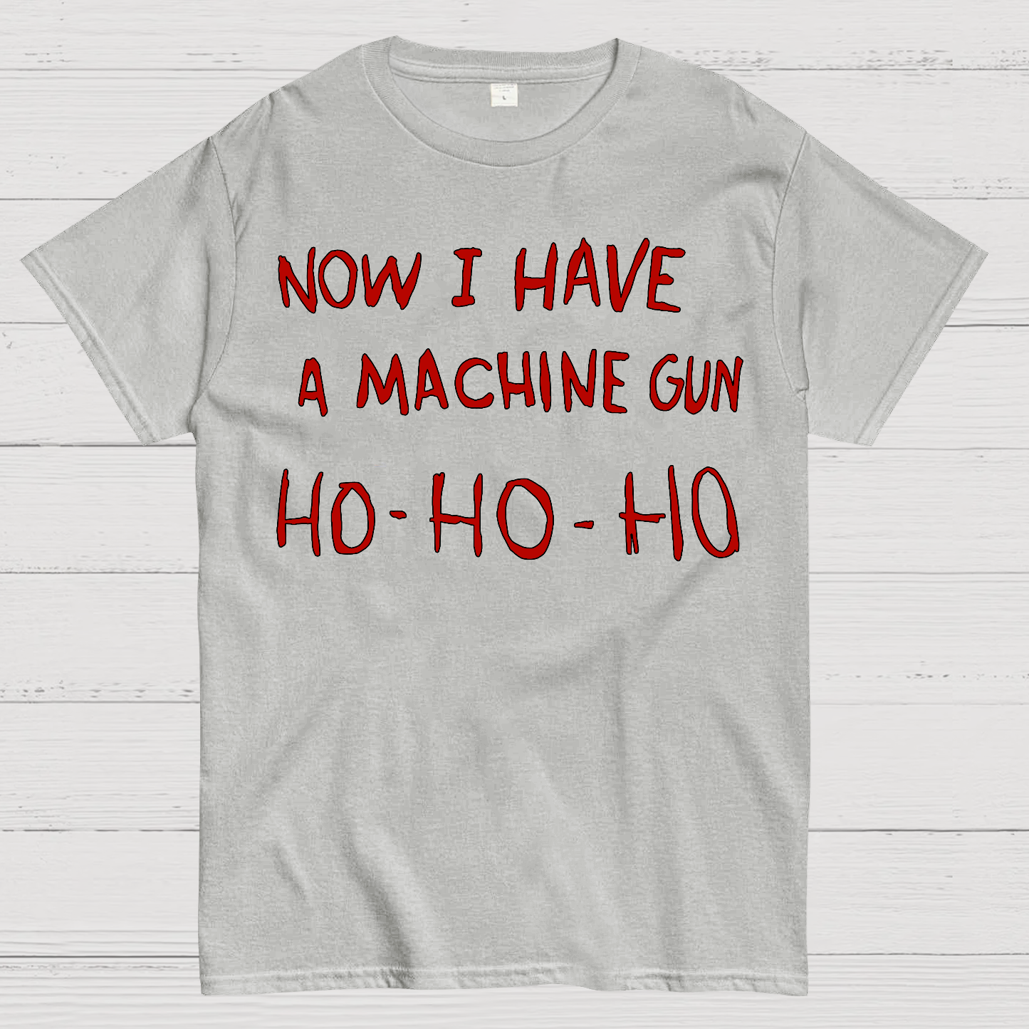 Now I Have A Machine Gun Ho-Ho-Ho  T-Shirt