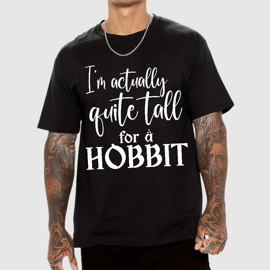 I’m Actually Quite Tall For A Hobbit  T-Shirt