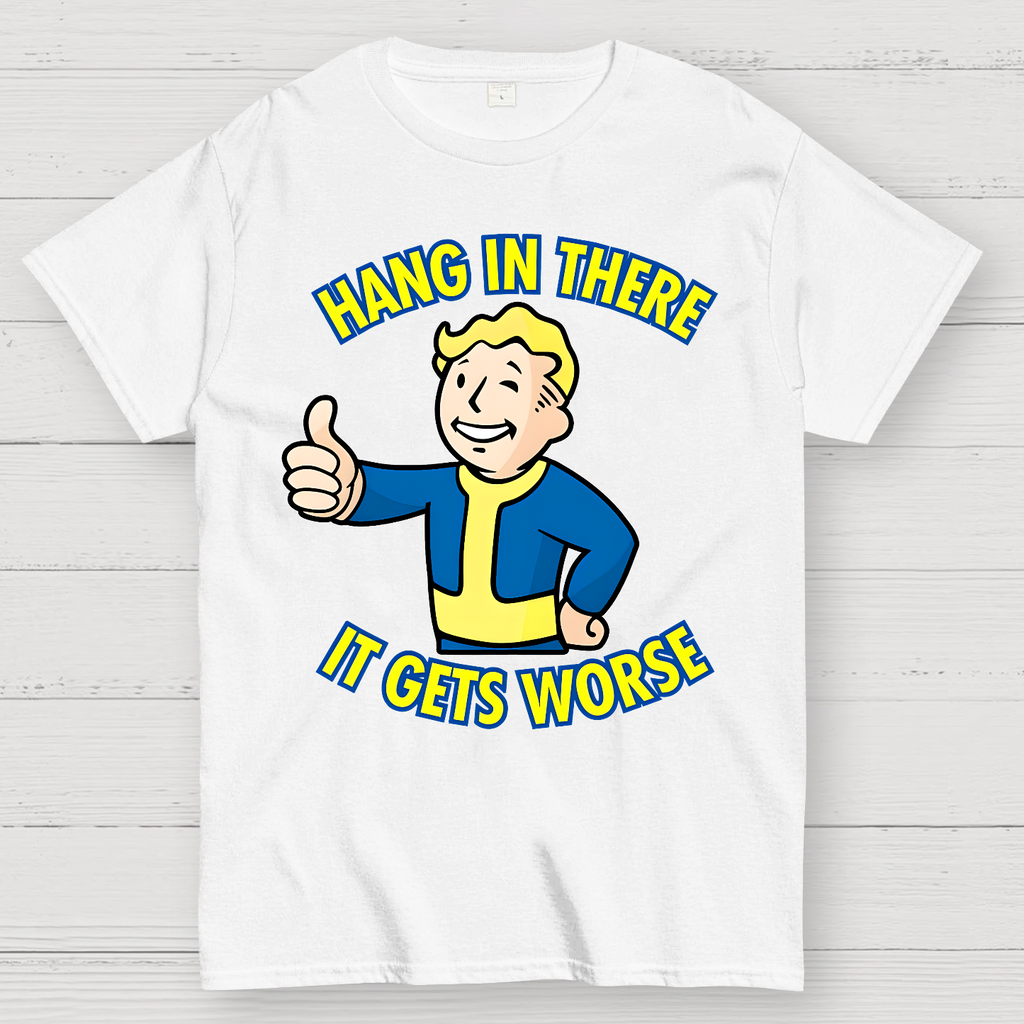 Hang In There It Gets Worse  T-Shirt