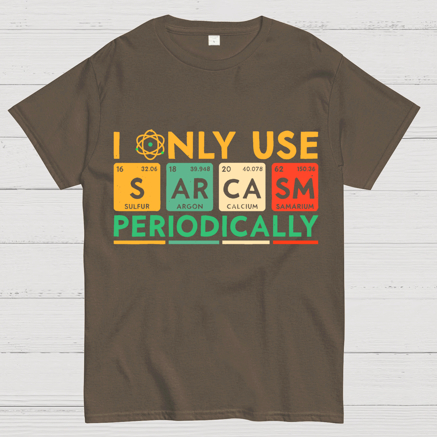 I Only Use Sarcasm Periodically Funny Men Women Science T-Shirt