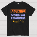 Adulting Would Not Recommend y T-Shirt