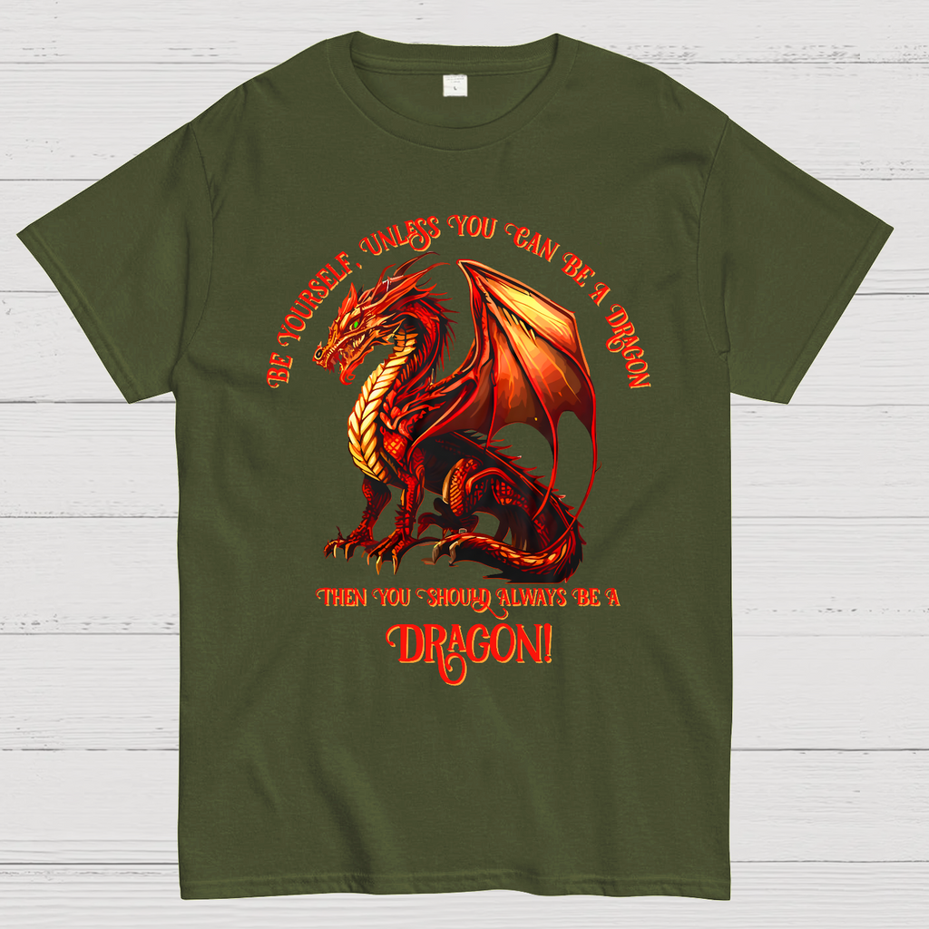 Be Yourself, Unless You Can Be A Dragon  T-Shirt