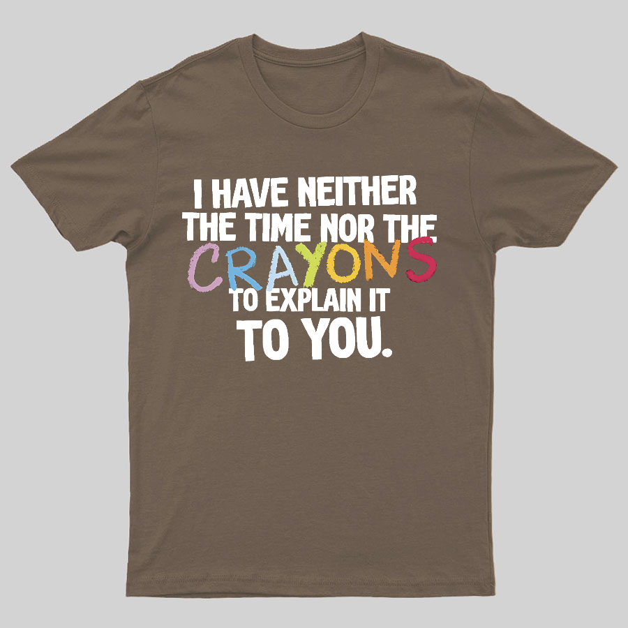 NEITHER THE TIME, NOR THE CRAYONS y T-Shirt