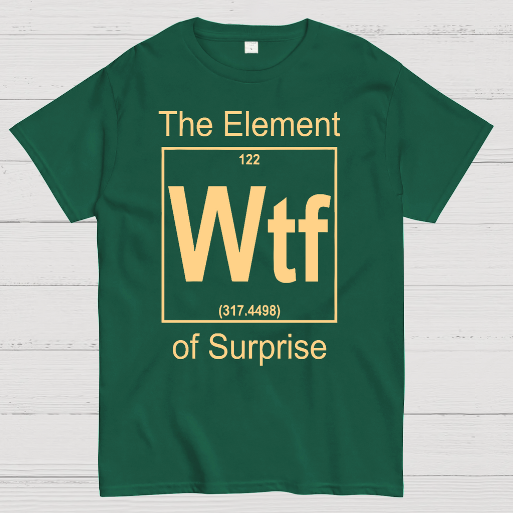 WTF The Element Of Surprise  T-Shirt