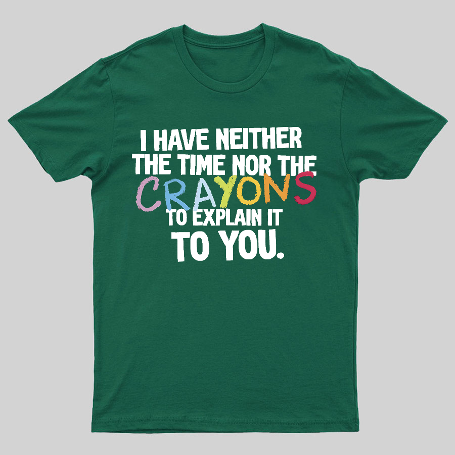 NEITHER THE TIME, NOR THE CRAYONS y T-Shirt