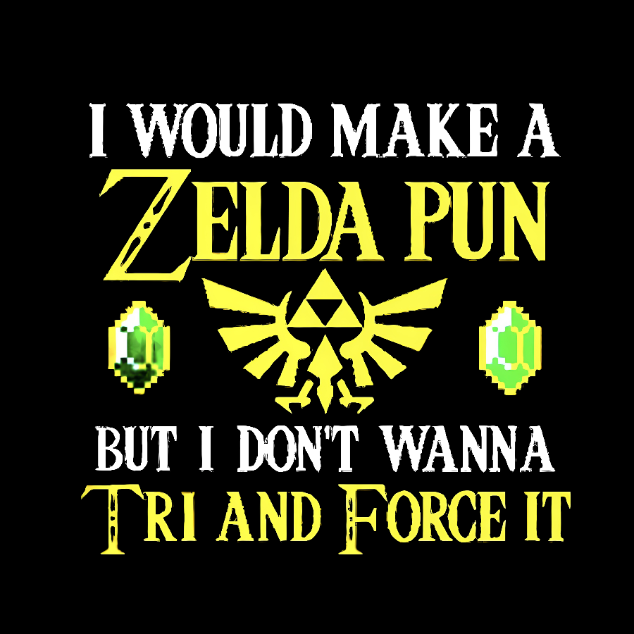 I Would Make A Zelda Pun But I Don't Wanna Try And Force It y T-Shirt