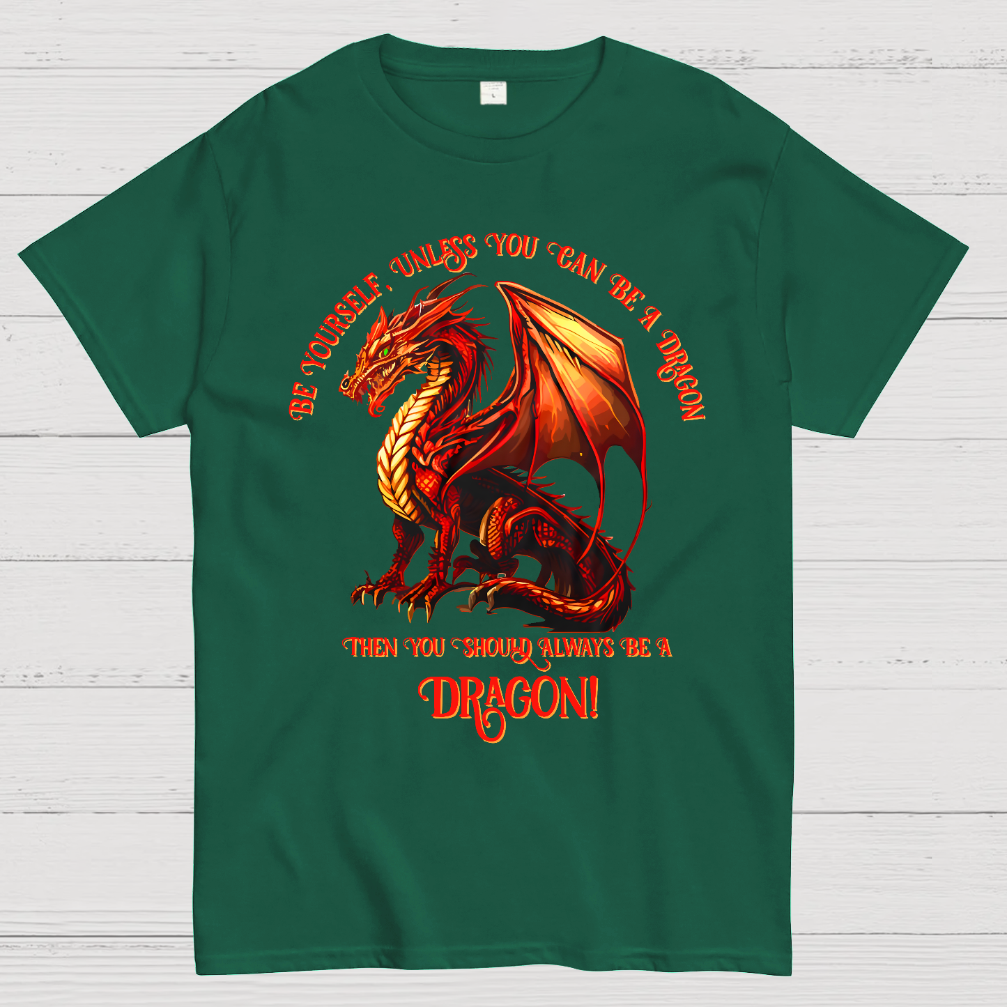 Be Yourself, Unless You Can Be A Dragon  T-Shirt