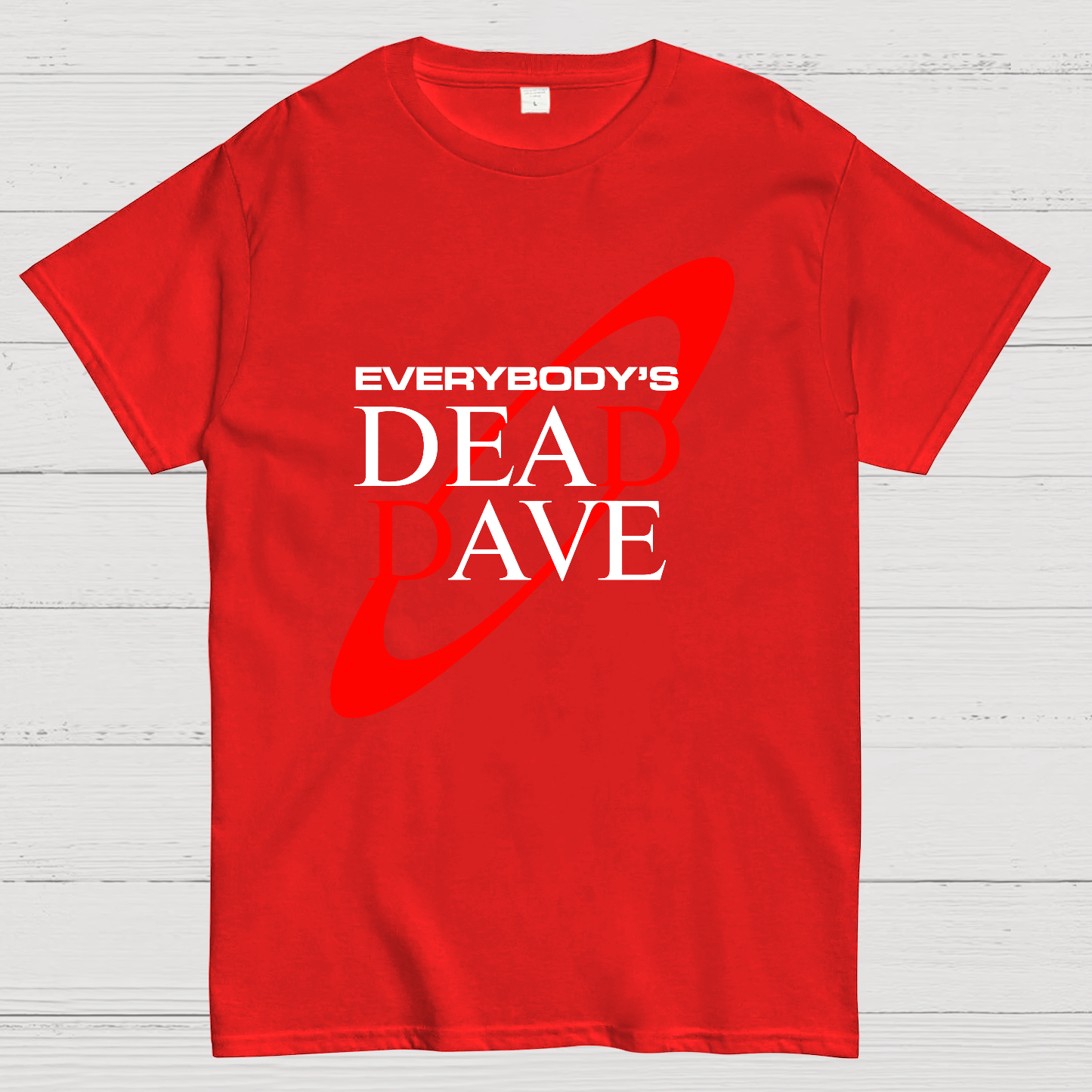 Everybody’s Dead Dave  T-Shirt