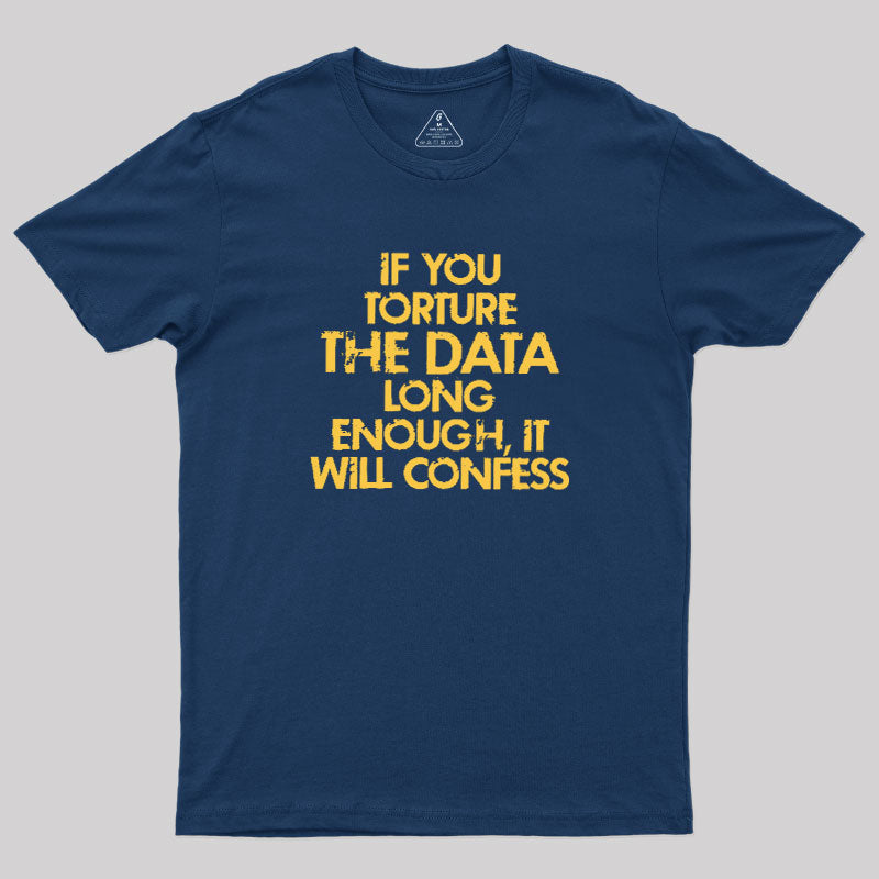 TORTURE THE DATA  T-Shirt