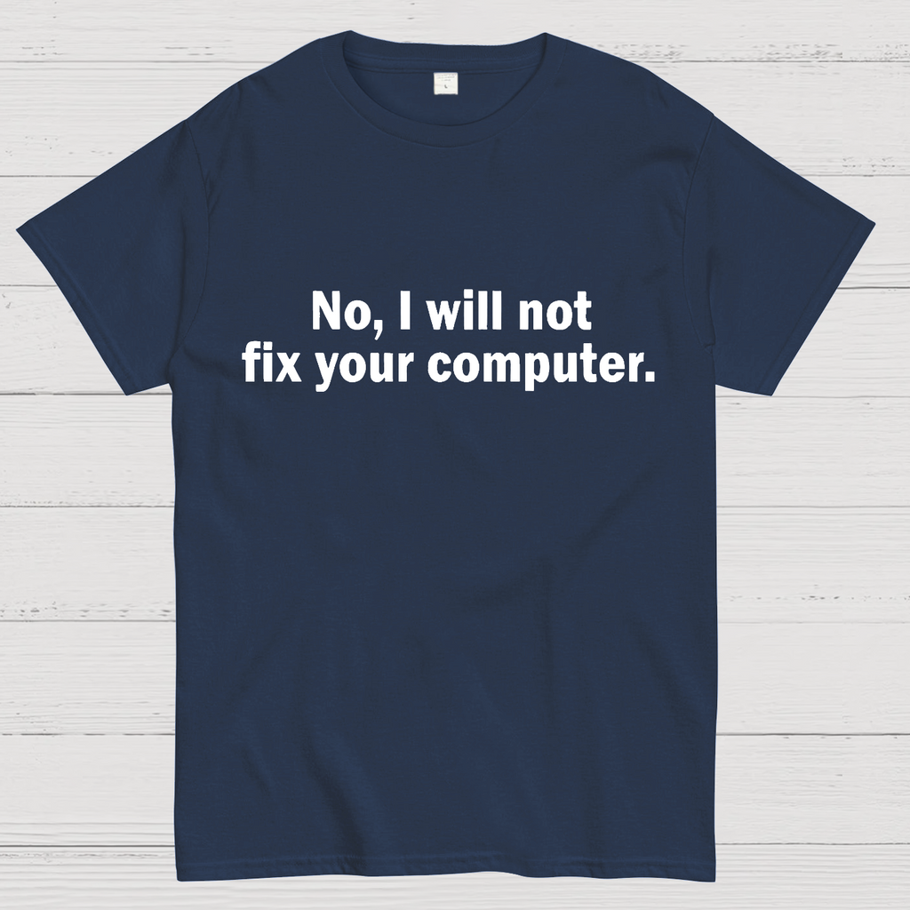 No I Will Not Fix Your Computer Nerd T-Shirt