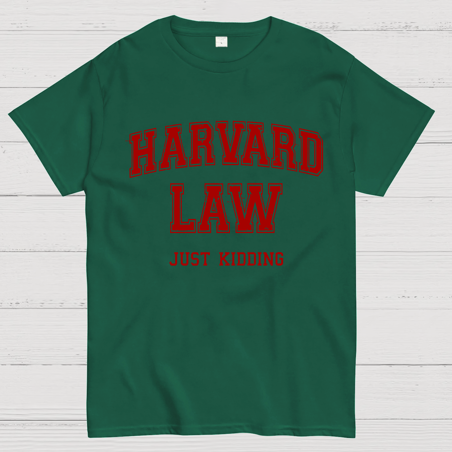 Harvard Law (Just Kidding)  T-Shirt