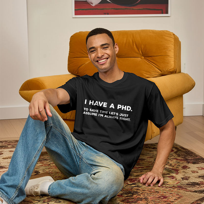 I Have A PhD  T-Shirt