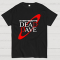 Everybody’s Dead Dave  T-Shirt